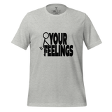 F Your Feelings Unisex t-shirt